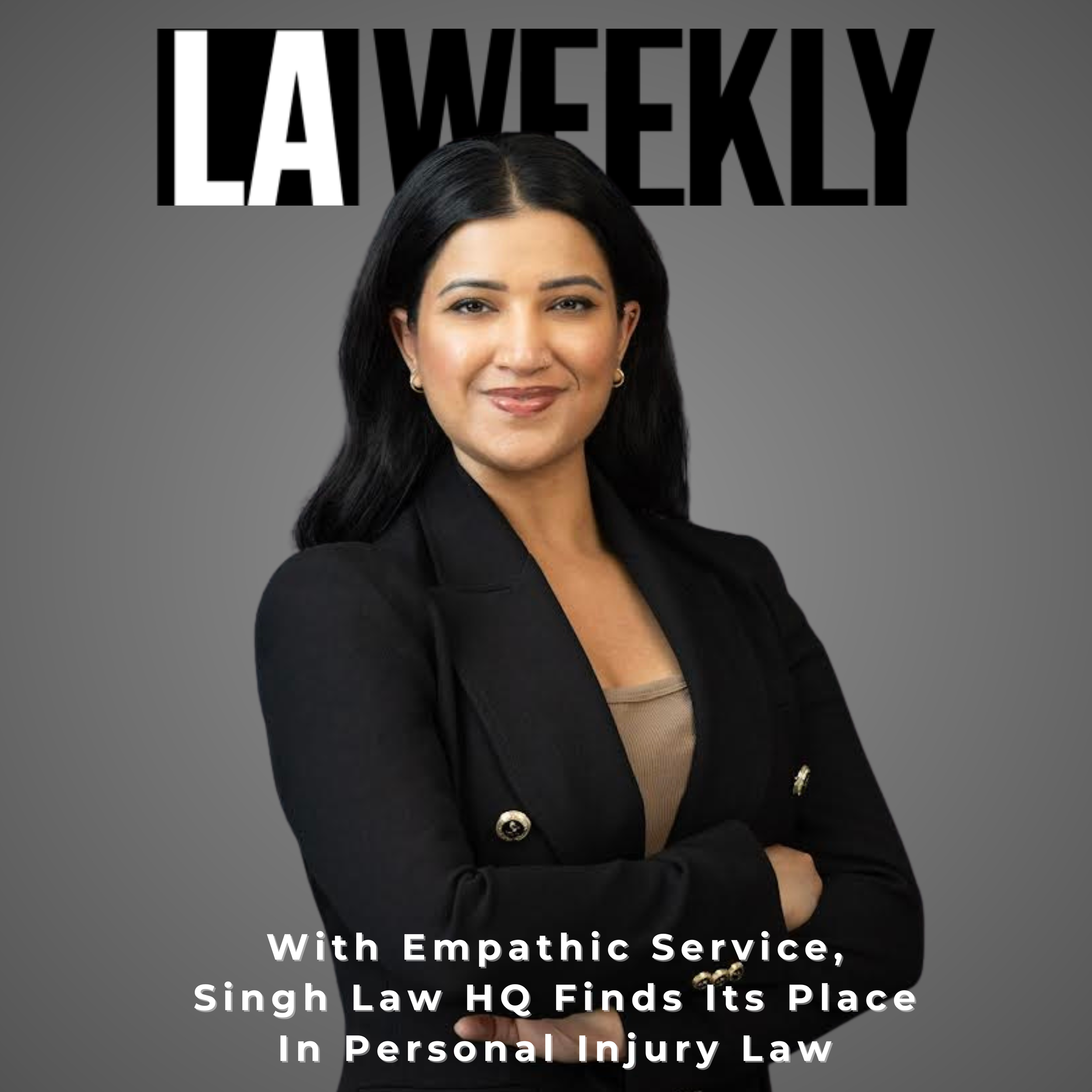 LA Weekly feature: With Empathic Service, Singh Law HQ Finds Its Place In Personal Injury Law